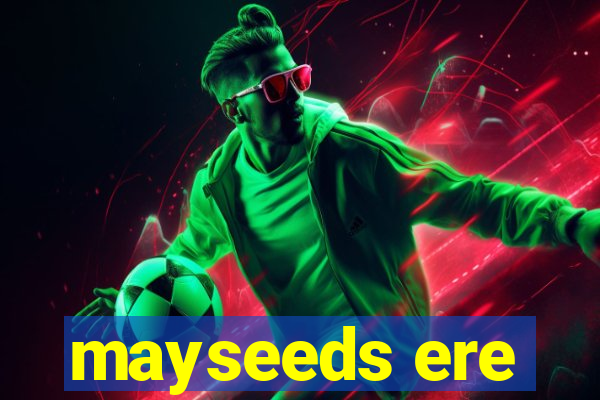 mayseeds ere